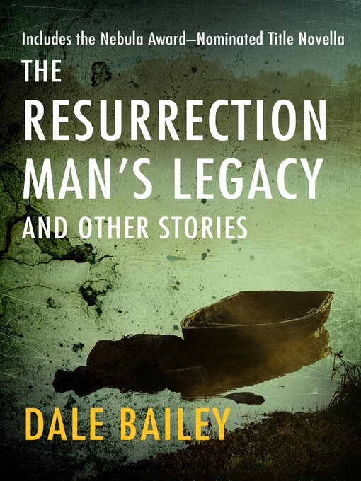 Title details for The Resurrection Man's Legacy by Dale Bailey - Available